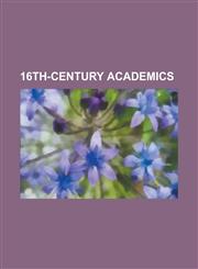 16th-Century Academics Alan Percy, Andrew Baynton, Anthony Cooke, Edward Brerewood, Francis Bevans, Francis Mallet, George Ellison (Academic),1230792929,9781230792927