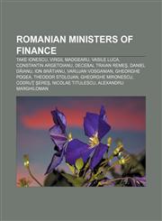 Romanian Ministers of Finance Take Ionescu, Virgil Madgearu, Vasile Luca, Constantin Argetoianu, Decebal Traian Remeş, Daniel Dăianu,1155790626,9781155790626
