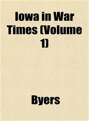 Iowa in War Times (Volume 1),115297680X,9781152976801