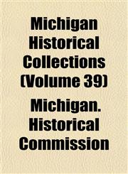 Michigan Historical Collections (Volume 39),1152416731,9781152416734