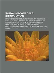 Romanian composer Introduction Philip Herschkowitz, Anatol Vieru, Jan Tausinger, Liana Alexandra, George Draga, Maia Ciobanu, Ion Ivanovici,1233158449,9781233158447
