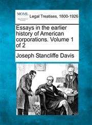Essays in the earlier history of American corporations. Volume 1 of 2,1240114265,9781240114269