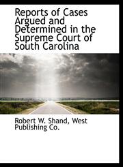 Reports of Cases Argued and Determined in the Supreme Court of South Carolina,114054330X,9781140543305