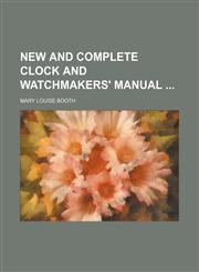 New and Complete Clock and Watchmakers' Manual,115068934X,9781150689345