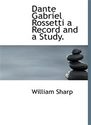 Dante Gabriel Rossetti a Record and a Study.,1140130293,9781140130291