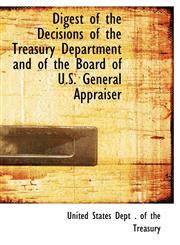 Digest of the Decisions of the Treasury Department and of the Board of U.S. General Appraiser,1241677964,9781241677961