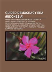 Guided Democracy Era (Indonesia) Indonesia-Malaysia confrontation, Operation Claret, Guided Democracy in Indonesia,1155784286,9781155784281