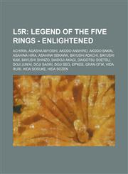 L5r Legend of the Five Rings - Enlightened: Achirin, Agasha Miyoshi, Akodo Anshiro, Akodo Bakin, Asahina Hira, Asahina Sekawa, Bayushi Adachi, Bayushi Kan, Bayushi Shinzo, Daidoji Akagi, Daigotsu Soetsu, Doji Jun'ai, Doji Saori, Doji Seo, Ep'kee, Gran-ot,1234777150,9781234777159
