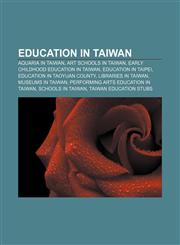 Education in Taiwan Aquaria in Taiwan, Art schools in Taiwan, Early childhood education in Taiwan, Education in Taipei,1156451361,9781156451366