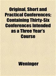 Original, Short and Practical Conferences; Containing Thirty-Six Conferences Intended as a Three Year's Course,1152681575,9781152681576