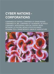 Cyber Nations - Corporations Companies of Disparu, Companies of Grand Besaid, Companies of JBR, Companies of Vaurenere, So Paulo Companies, AeroDisparu, Bon Vin, Disparu News Network, Le Poutine, Besaid Stock Exchange, Dusanna Tech,123469848X,9781234698485
