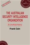 The Australian Security Intelligence Organization An Unofficial History,0714641243,9780714641249