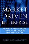 Market Driven Enterprise Product Development, Supply Chains, and Manufacturing,0471244929,9780471244929