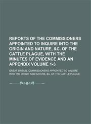 Reports of the Commissioners Appointed to Inquire Into the Origin and Nature, &C. of the Cattle Plague, with the Minutes of Evidence and an Appendix V,123633065X,9781236330659