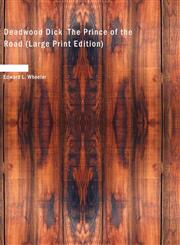 Deadwood Dick  The Prince of the Road (Large Print Edition),1426425120,9781426425127