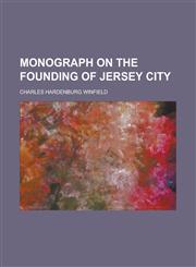 Monograph on the Founding of Jersey City,1236791622,9781236791627