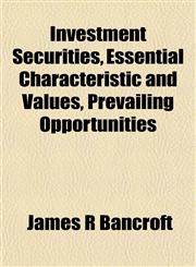 Investment Securities, Essential Characteristic and Values, Prevailing Opportunities,1152344323,9781152344327