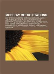 Moscow Metro stations List of Moscow metro stations, Komsomolskaya, Alexandrovsky Sad, Park Kultury, Myakinino, Lubyanka, Kashirskaya,1155911717,9781155911717