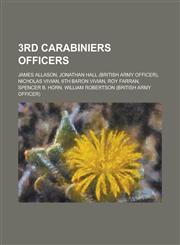 3rd Carabiniers Officers James Allason, Jonathan Hall (British Army Officer), Nicholas Vivian, 6th Baron Vivian, Roy Farran, Spencer B. Horn, W,1158065833,9781158065837