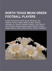 North Texas Mean Green Football Players Stone Cold Steve Austin, Kevin Von Erich, Joe Greene, Patrick Cobbs, Abner Haynes, Cedrick Hardman, G.A. Moor,1155569121,9781155569123