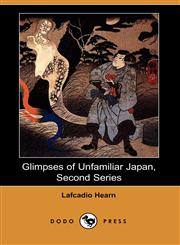 Glimpses of Unfamiliar Japan, Second Series (Dodo Press),1406544337,9781406544336