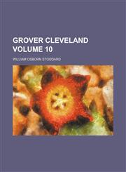 Grover Cleveland Volume 10,1236682459,9781236682451