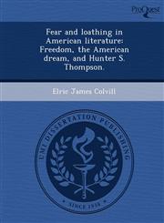 Fear and loathing in American literature Freedom, the American dream, and Hunter S. Thompson.,1248980182,9781248980187