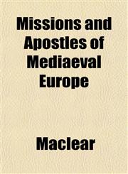 Missions and Apostles of Mediaeval Europe,1153037165,9781153037167