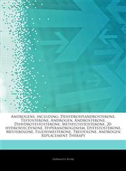 Articles On Androgens, including Dehydroepiandrosterone, Testosterone, Androgen, Androsterone, Dihydrotestosterone, Methyltestosterone, 20-hydroxyecdysone, Hyperandrogenism, Epitestosterone, Mesterolone, Fluoxymesterone, Trestolone,1243252650,9781243252654