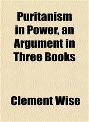 Puritanism in Power, an Argument in Three Books,1152699059,9781152699052