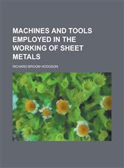 Machines and Tools Employed in the Working of Sheet Metals,1152396641,9781152396647