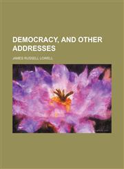 Democracy, and Other Addresses,1151548588,9781151548580