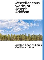 Miscellaneous Works of Joseph Addison,1117035972,9781117035970