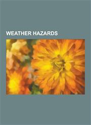 Weather Hazards Flood, Lightning, Extreme Weather, El Nino-Southern Oscillation, Tornado, Thunderstorm, Monsoon, Fog, Hail, Drought, B,1230587950,9781230587950