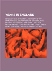 Years in England Seasons in English football, Years of the 17th century in England, Years of the 18th century in England,115823080X,9781158230808