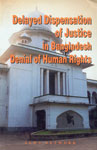 Delayed Dispensation of Justice in Bangladesh Denial of Human Rights 1st Edition,9848363084,9789848363089