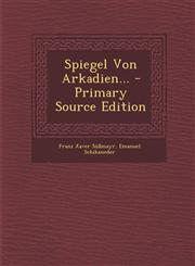 Spiegel Von Arkadien... - Primary Source Edition,1295570084,9781295570089
