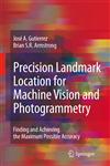 Precision Landmark Location for Machine Vision and Photogrammetry Finding and Achieving the Maximum Possible Accuracy 1st Edition,1846289122,9781846289125