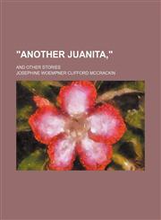 "Another Juanita,"; And Other Stories,1150034173,9781150034176