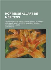 Hortense Allart de Meritens; Dans Ses Rapports Avec Chateaubriand, Beranger, Lamennais, Sainte-Beuve, G. Sand, Mme D'Agoult (Documents Inedits),1234885581,9781234885588