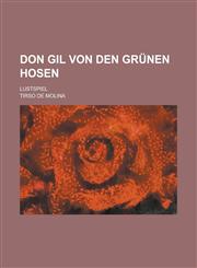 Don Gil Von Den Grunen Hosen; Lustspiel,1153598841,9781153598842