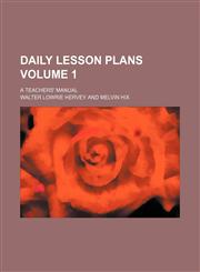 Daily lesson plans Volume 1; a teachers' manual,1150210052,9781150210051