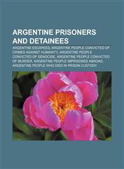 Argentine prisoners and detainees Argentine escapees, Argentine people convicted of crimes against humanity,1156802962,9781156802960