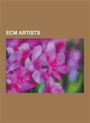 Ecm Artists Jean-Luc Godard, Steve Reich, Arvo Part, Keith Jarrett, Dave Liebman, Bill Frisell, Lester Bowie, Pat Metheny, Chick C,1230501924,9781230501925
