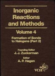 Inorganic Reactions and Methods, Vol. 4 The Formation of Bonds to Halogens (Part 2),0471186570,9780471186571