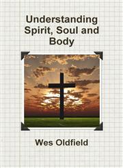 Understanding Spirit, Soul and Body,1304990508,9781304990501