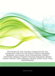 Articles On Politburo Of The Central Committee Of The Communist Party Of The Soviet Union Candidate Members, including Felix Dzerzhinsky, Andrey Vyshinsky, Nikolai Yezhov, Yevgeny Primakov, Arseny Zverev, Dmitry Yazov, Mikhail Frunze,1242641041,9781242641046