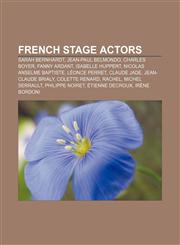 French stage actors Sarah Bernhardt, Jean-Paul Belmondo, Charles Boyer, Fanny Ardant, Isabelle Huppert, Nicolas Anselme Baptiste,1155452380,9781155452388