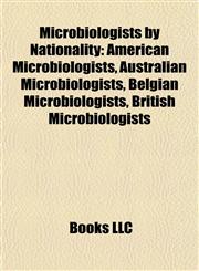Microbiologists by Nationality American Microbiologists, Australian Microbiologists, Belgian Microbiologists, British Microbiologists,1157878539,9781157878537