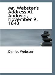 Mr. Webster's Address At Andover, November 9, 1843,1117291952,9781117291956